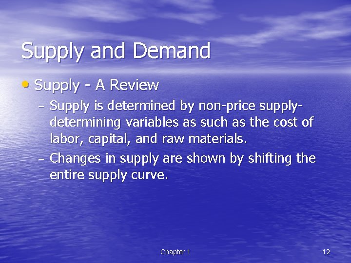 Supply and Demand • Supply - A Review – – Supply is determined by