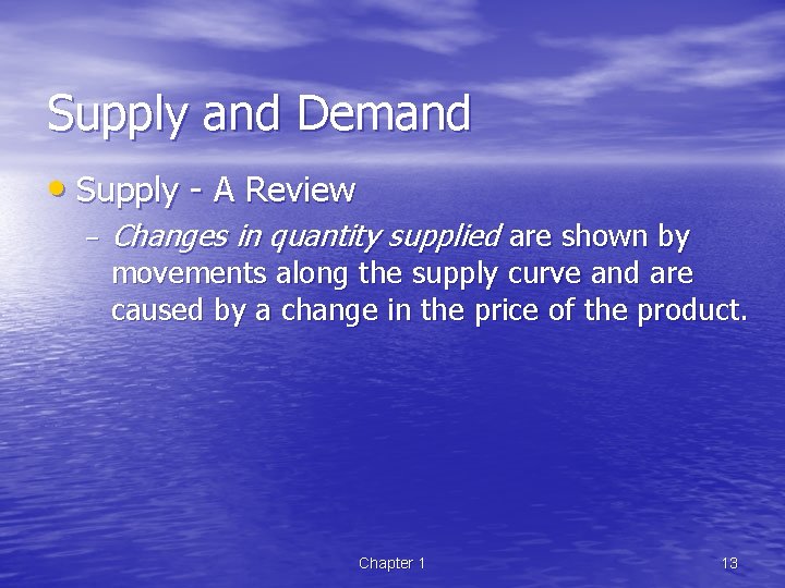 Supply and Demand • Supply - A Review – Changes in quantity supplied are