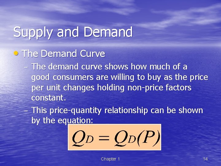 Supply and Demand • The Demand Curve – – The demand curve shows how