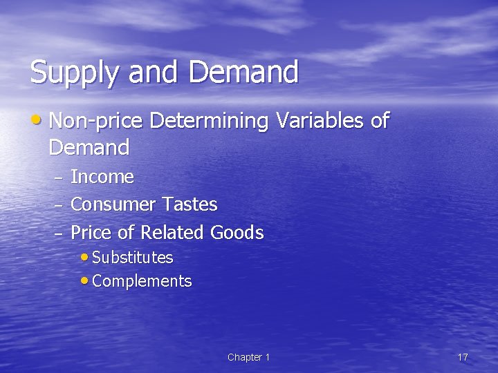 Supply and Demand • Non-price Determining Variables of Demand – – – Income Consumer