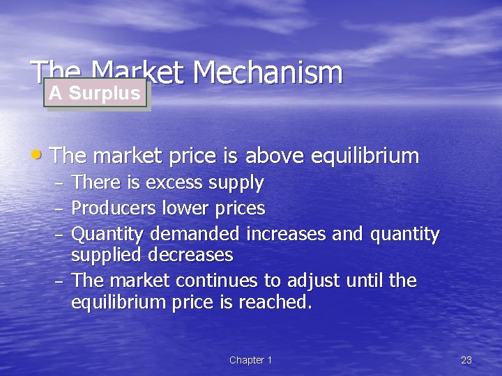The Market Mechanism A Surplus • The market price is above equilibrium – –