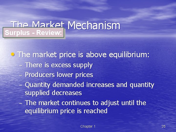 The Market Mechanism Surplus - Review: • The market price is above equilibrium: –