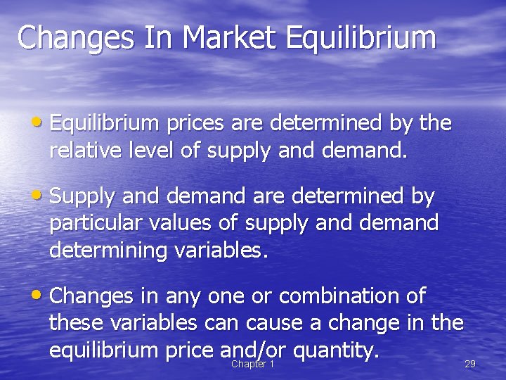 Changes In Market Equilibrium • Equilibrium prices are determined by the relative level of