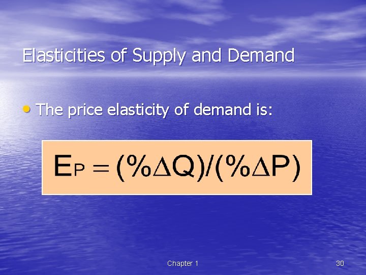 Elasticities of Supply and Demand • The price elasticity of demand is: Chapter 1