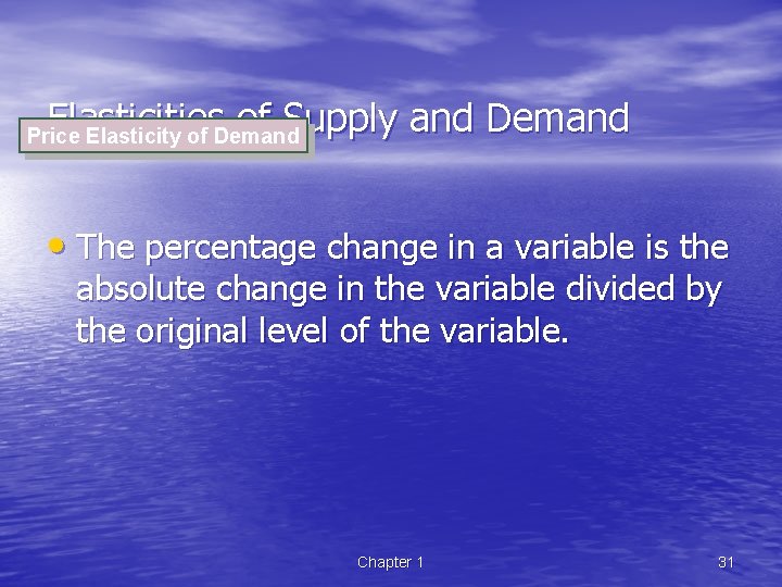 Elasticities of Supply and Demand Price Elasticity of Demand • The percentage change in