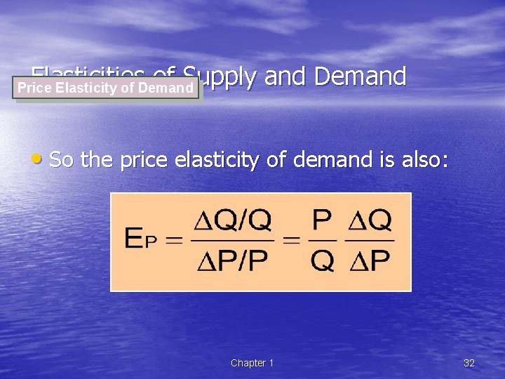 Elasticities of Supply and Demand Price Elasticity of Demand • So the price elasticity