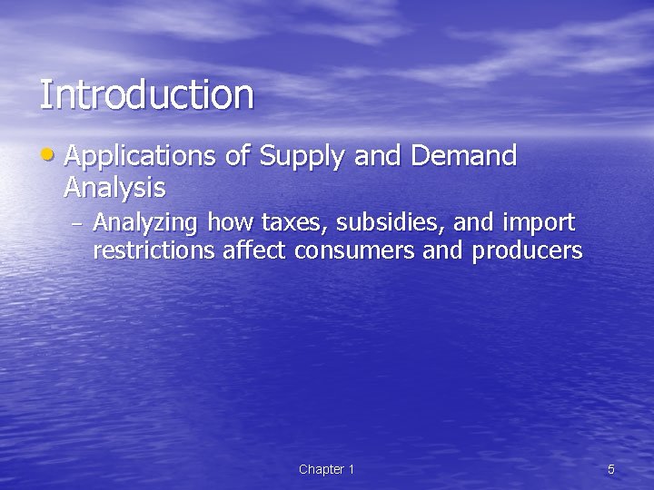 Introduction • Applications of Supply and Demand Analysis – Analyzing how taxes, subsidies, and