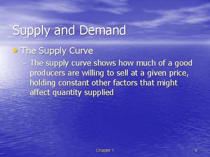Supply and Demand • The Supply Curve – The supply curve shows how much