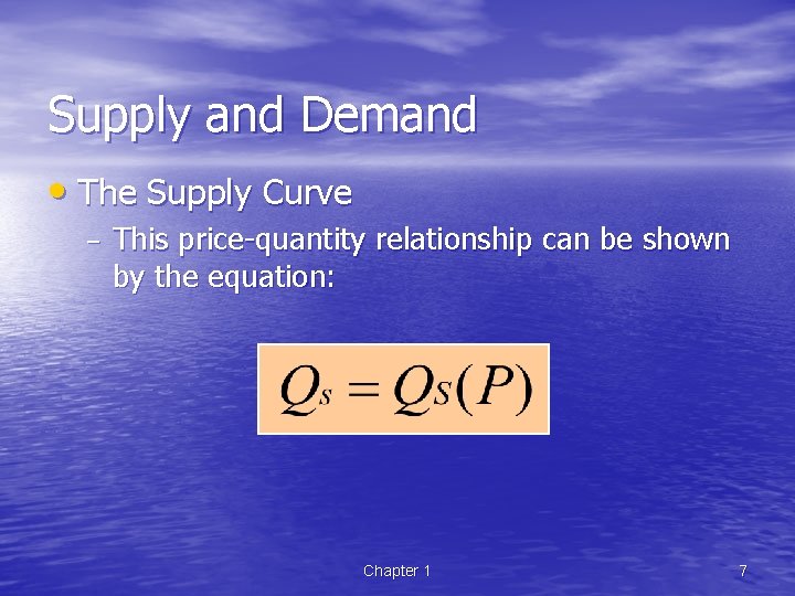 Supply and Demand • The Supply Curve – This price-quantity relationship can be shown