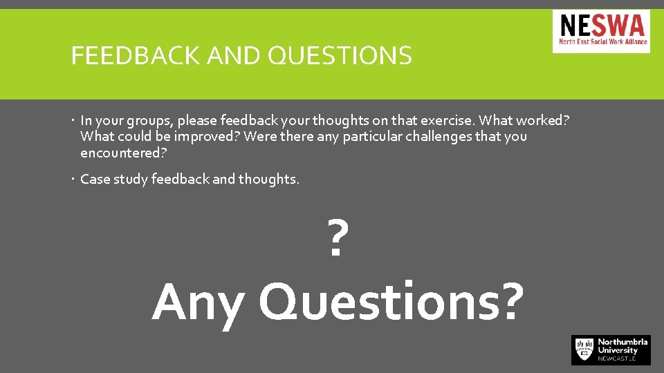 FEEDBACK AND QUESTIONS In your groups, please feedback your thoughts on that exercise. What