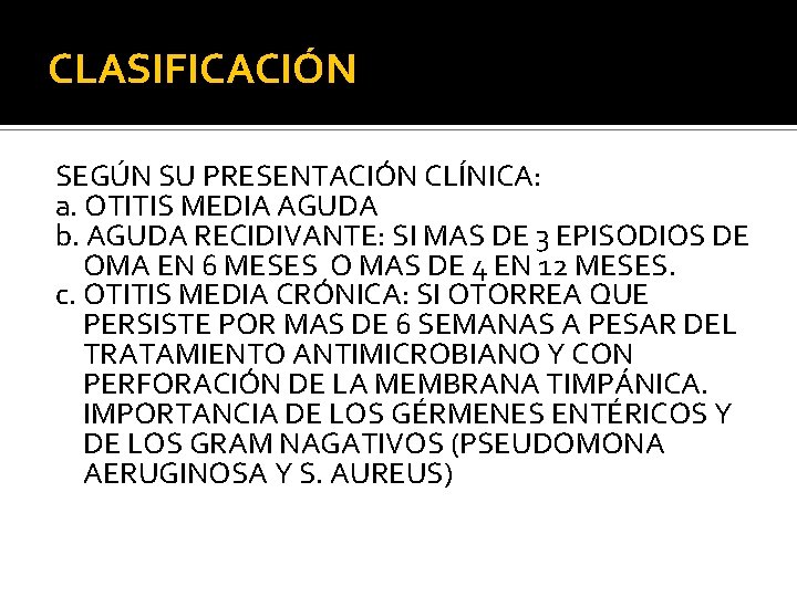 CLASIFICACIÓN SEGÚN SU PRESENTACIÓN CLÍNICA: a. OTITIS MEDIA AGUDA b. AGUDA RECIDIVANTE: SI MAS