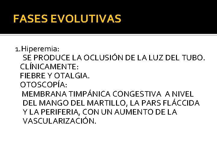 FASES EVOLUTIVAS 1. Hiperemia: SE PRODUCE LA OCLUSIÓN DE LA LUZ DEL TUBO. CLÍNICAMENTE: