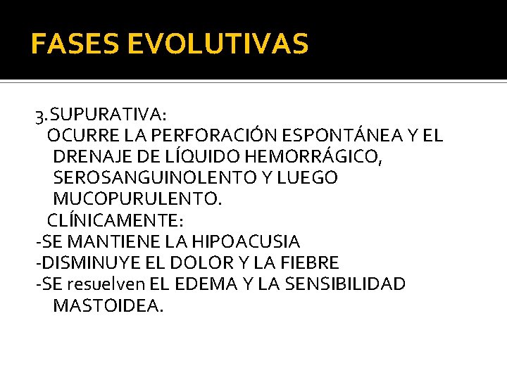 FASES EVOLUTIVAS 3. SUPURATIVA: OCURRE LA PERFORACIÓN ESPONTÁNEA Y EL DRENAJE DE LÍQUIDO HEMORRÁGICO,