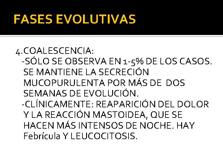 FASES EVOLUTIVAS 4. COALESCENCIA: -SÓLO SE OBSERVA EN 1 -5% DE LOS CASOS. SE