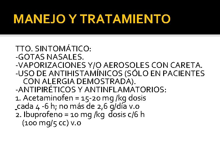 MANEJO Y TRATAMIENTO TTO. SINTOMÁTICO: -GOTAS NASALES. -VAPORIZACIONES Y/O AEROSOLES CON CARETA. -USO DE