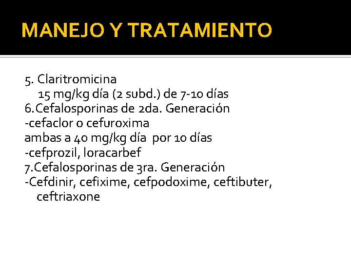 MANEJO Y TRATAMIENTO 5. Claritromicina 15 mg/kg día (2 subd. ) de 7 -10