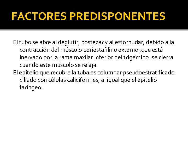 FACTORES PREDISPONENTES El tubo se abre al deglutir, bostezar y al estornudar, debido a