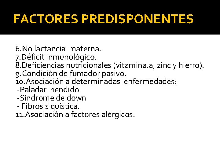 FACTORES PREDISPONENTES 6. No lactancia materna. 7. Déficit inmunológico. 8. Deficiencias nutricionales (vitamina. a,