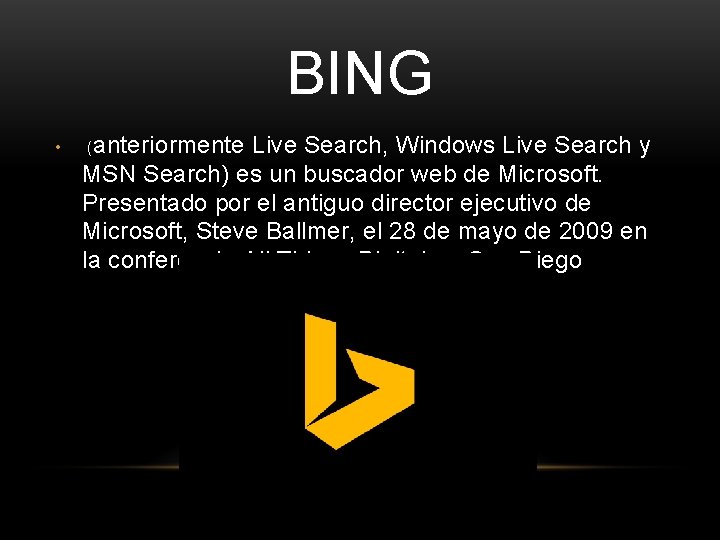 BING • (anteriormente Live Search, Windows Live Search y MSN Search) es un buscador