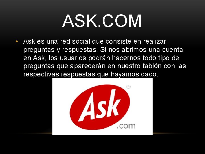 ASK. COM • Ask es una red social que consiste en realizar preguntas y