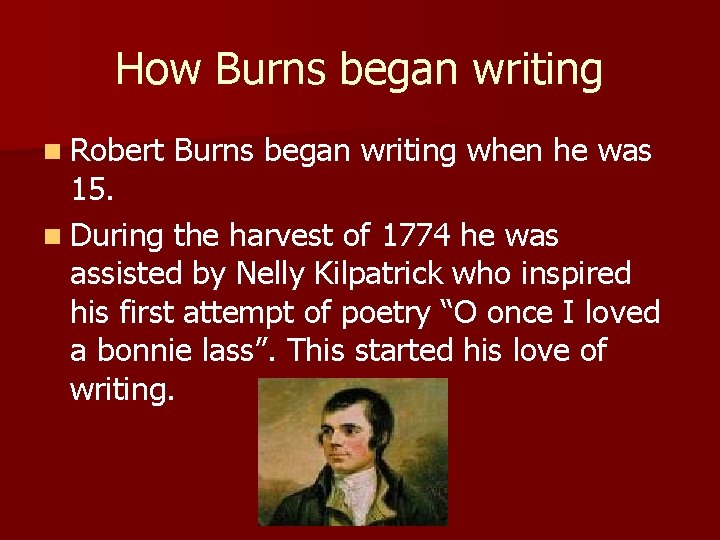 How Burns began writing n Robert Burns began writing when he was 15. n