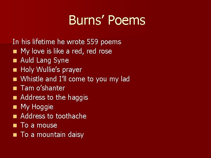Burns’ Poems In his lifetime he wrote 559 poems n My love is like