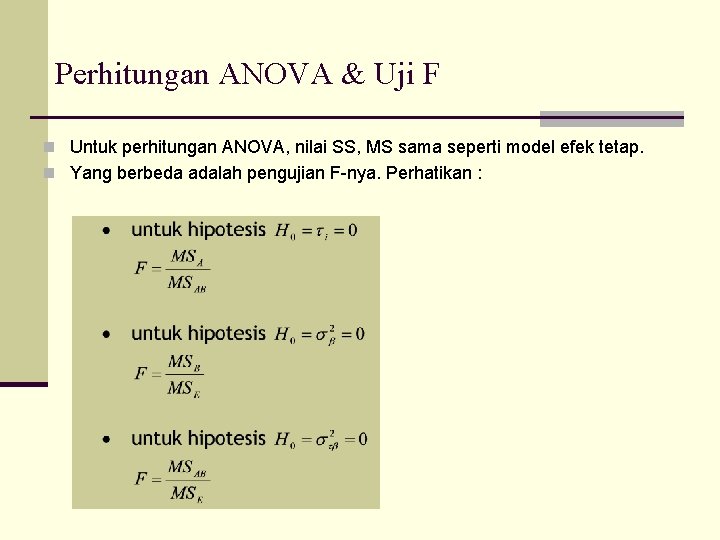 Perhitungan ANOVA & Uji F n Untuk perhitungan ANOVA, nilai SS, MS sama seperti