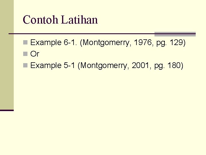 Contoh Latihan n Example 6 -1. (Montgomerry, 1976, pg. 129) n Or n Example