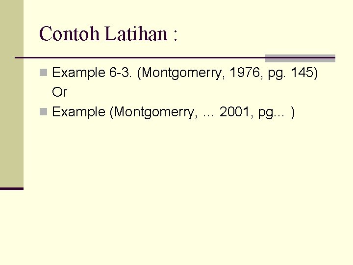 Contoh Latihan : n Example 6 -3. (Montgomerry, 1976, pg. 145) Or n Example