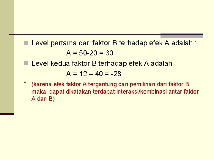 n Level pertama dari faktor B terhadap efek A adalah : A = 50