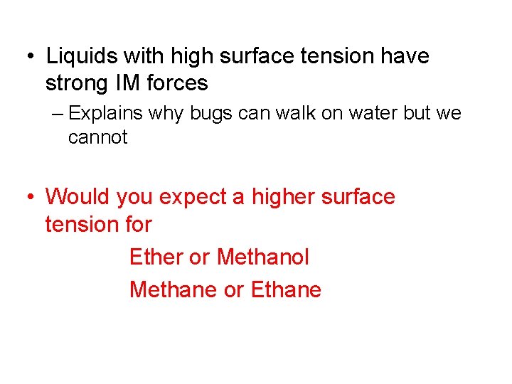  • Liquids with high surface tension have strong IM forces – Explains why