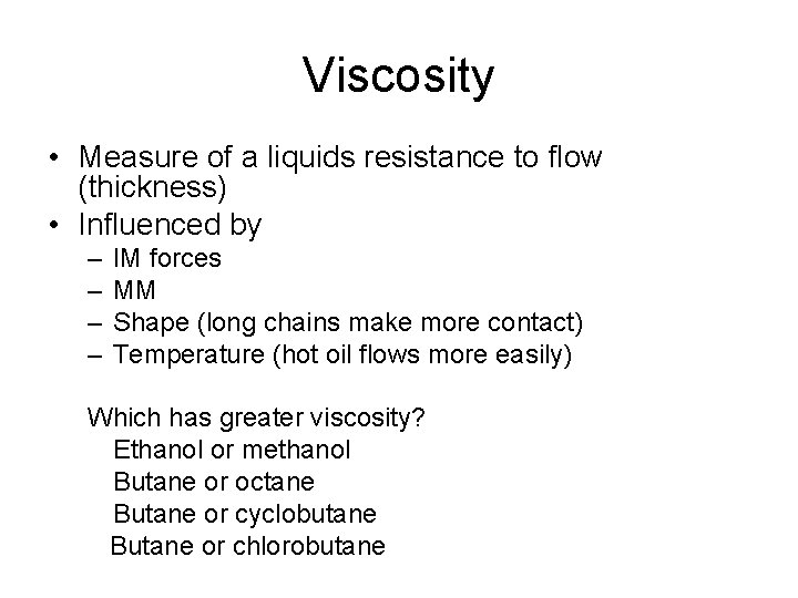 Viscosity • Measure of a liquids resistance to flow (thickness) • Influenced by –