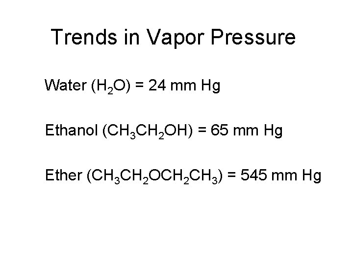 Trends in Vapor Pressure Water (H 2 O) = 24 mm Hg Ethanol (CH