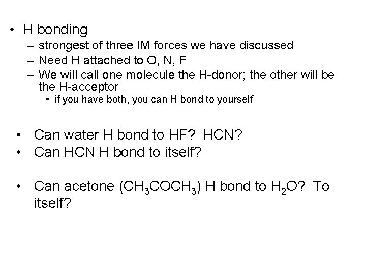  • H bonding – strongest of three IM forces we have discussed –