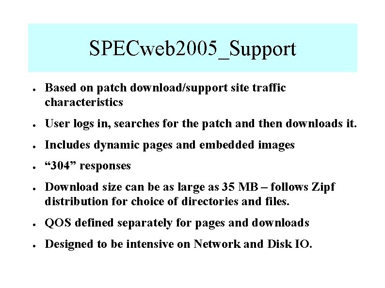 SPECweb 2005_Support ● Based on patch download/support site traffic characteristics ● User logs in,