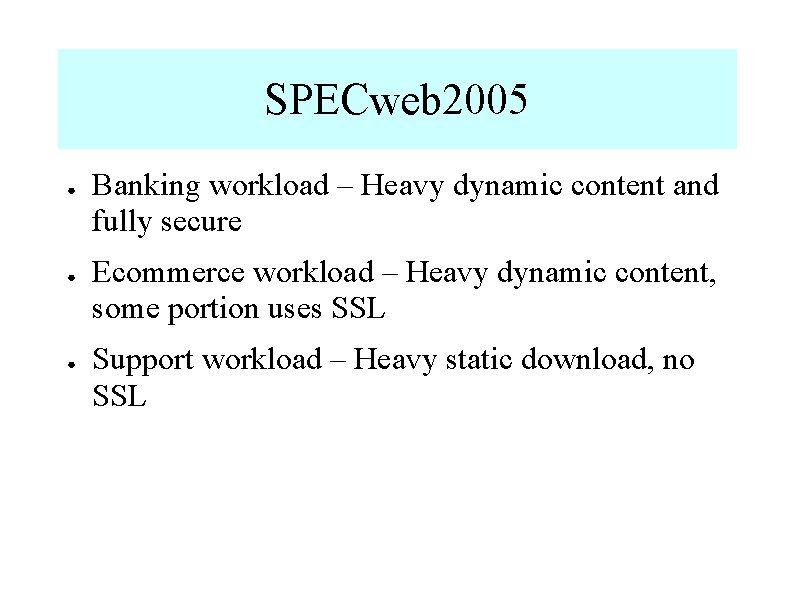 SPECweb 2005 ● ● ● Banking workload – Heavy dynamic content and fully secure