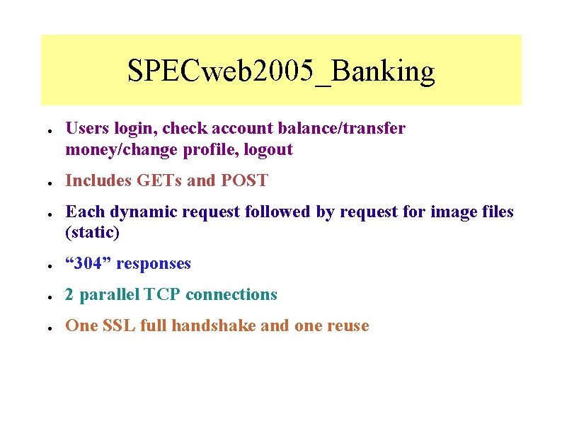 SPECweb 2005_Banking ● ● ● Users login, check account balance/transfer money/change profile, logout Includes