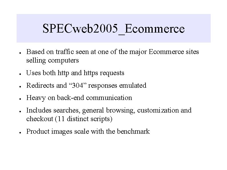 SPECweb 2005_Ecommerce ● Based on traffic seen at one of the major Ecommerce sites