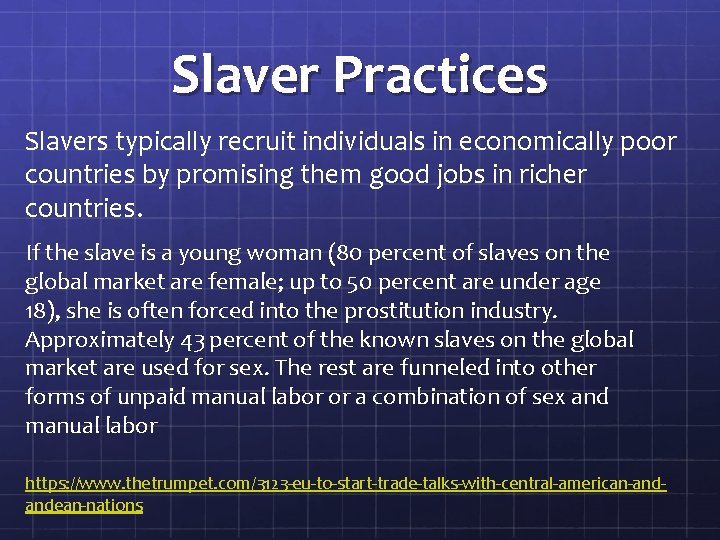 Slaver Practices Slavers typically recruit individuals in economically poor countries by promising them good