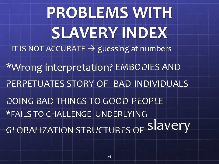PROBLEMS WITH SLAVERY INDEX IT IS NOT ACCURATE guessing at numbers *Wrong interpretation? EMBODIES