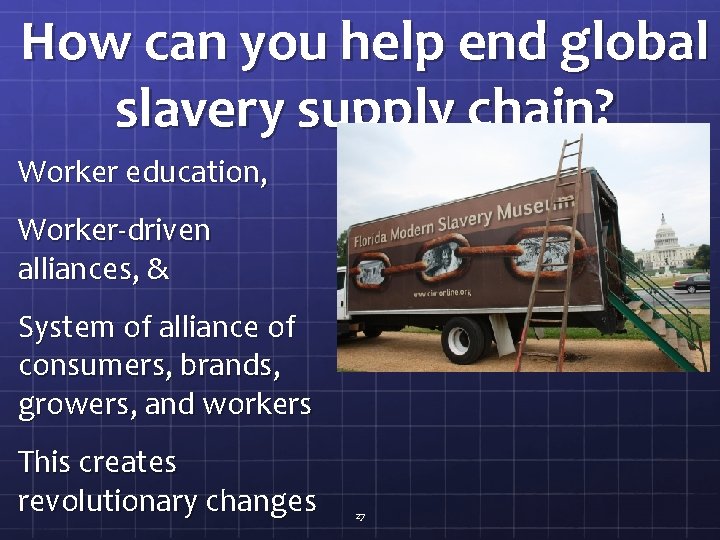 How can you help end global slavery supply chain? Worker education, Worker-driven alliances, &