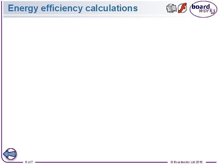 Energy efficiency calculations 6 of 7 © Boardworks Ltd 2016 