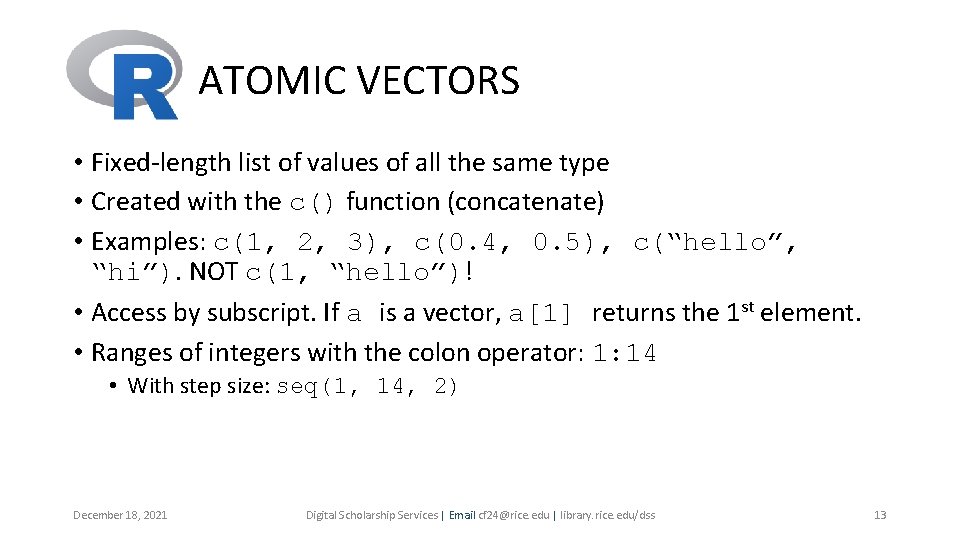 ATOMIC VECTORS • Fixed-length list of values of all the same type • Created ATOMIC VECTORS • Fixed-length list of values of all the same type • Created
