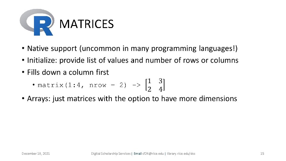 MATRICES • December 18, 2021 Digital Scholarship Services | Email cf 24@rice. edu | MATRICES • December 18, 2021 Digital Scholarship Services | Email cf 24@rice. edu |