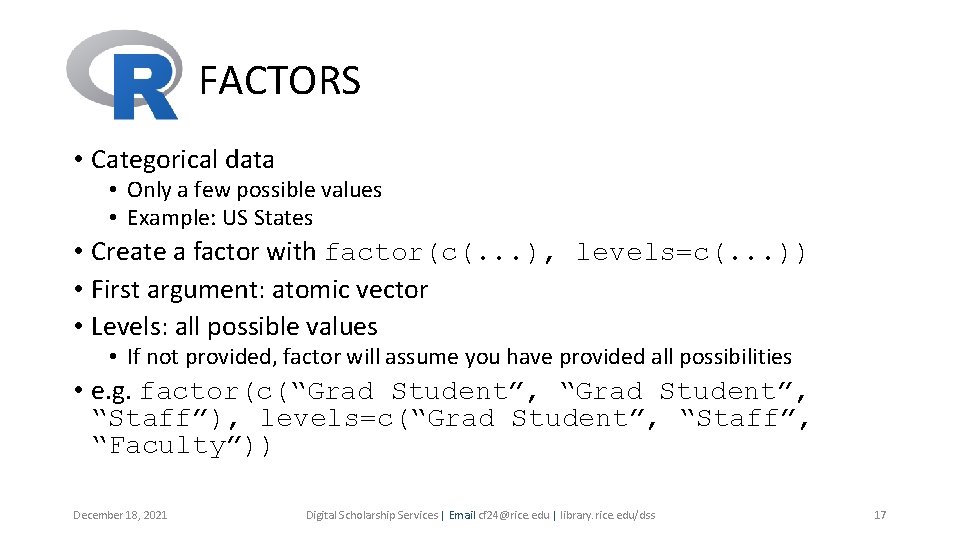 FACTORS • Categorical data • Only a few possible values • Example: US States FACTORS • Categorical data • Only a few possible values • Example: US States