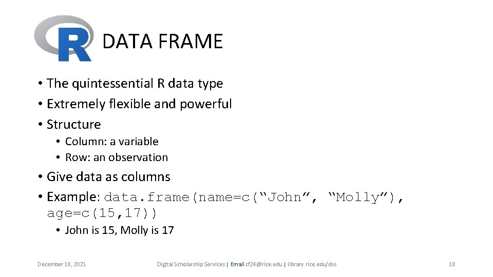 DATA FRAME • The quintessential R data type • Extremely flexible and powerful • DATA FRAME • The quintessential R data type • Extremely flexible and powerful •