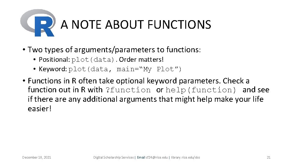 A NOTE ABOUT FUNCTIONS • Two types of arguments/parameters to functions: • Positional: plot(data). A NOTE ABOUT FUNCTIONS • Two types of arguments/parameters to functions: • Positional: plot(data).