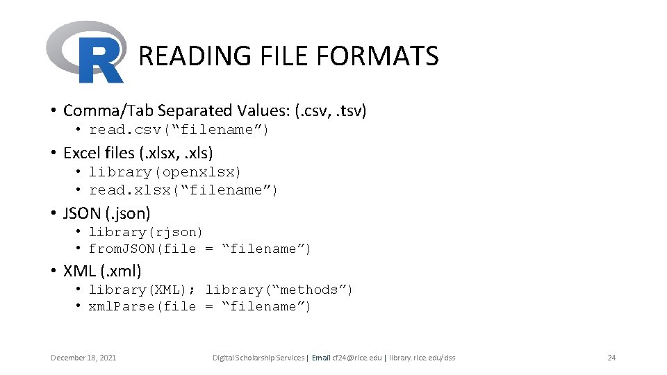 READING FILE FORMATS • Comma/Tab Separated Values: (. csv, . tsv) • read. csv(“filename”) READING FILE FORMATS • Comma/Tab Separated Values: (. csv, . tsv) • read. csv(“filename”)