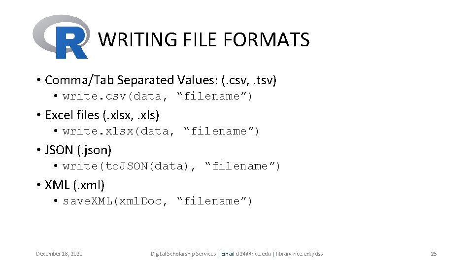 WRITING FILE FORMATS • Comma/Tab Separated Values: (. csv, . tsv) • write. csv(data, WRITING FILE FORMATS • Comma/Tab Separated Values: (. csv, . tsv) • write. csv(data,