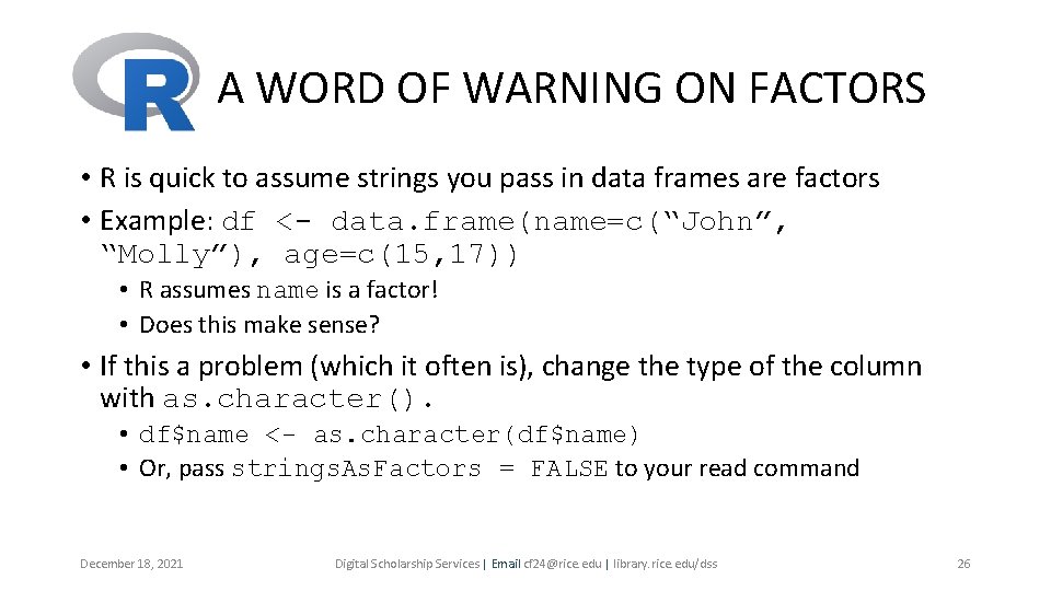 A WORD OF WARNING ON FACTORS • R is quick to assume strings you A WORD OF WARNING ON FACTORS • R is quick to assume strings you